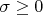 $\sigma\ge 0$