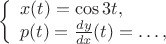 $$
\left\{ \begin{array}{l}
x(t)=\cos3t,\\
p(t)=\frac{dy}{dx}(t)=\ldots,
\end{array} \right.
$$