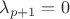 $\lambda_{p + 1}= 0$