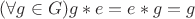 $(\forall g \in G) g*e = e*g = g$