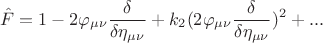 $$ \hat F = 1 - 2 \varphi_{\mu \nu} \frac {\delta} {\delta \eta_{\mu \nu}} + k_2 (2 \varphi_{\mu \nu} \frac {\delta} {\delta \eta_{\mu \nu}})^2+... $$
