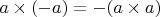 $a \times (-a) = -(a \times a)$
