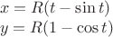 $$\begin{array}{l}
x=R(t-\sin t)\\
y=R(1-\cos t)
\end{array}
$$