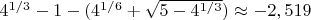 $4^{1/3}-1-(4^{1/6}+\sqrt{5-4^{1/3}})\approx -2,519$