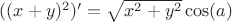 $((x+y)^2)'=\sqrt{x^2+y^2} \cos(a)$