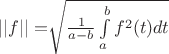 $||f|| = \sqrt[]{\frac{1}{a-b}\int\limits_a^b f^2(t)dt}$
