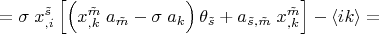 $=\sigma\;x^{\tilde s}_{,i}\left[ \left(x^{\tilde m}_{,k}\;a_{\tilde m}-\sigma\;a_k\right)\theta_{\tilde s}+a_{\tilde s, \tilde m}\;x^{\tilde m}_{,k}\right]-\langle i k \rangle=$