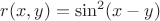 $r(x,y) = \sin^2(x-y)$ $r(x,y) = \sin^2(x-y)$