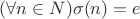 $(\forall n \in N) \sigma (n)=e$