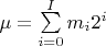 $\mu  = \sum\limits_{i = 0}^I {{m_i}{2^i}} $