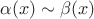 $\alpha(x)\sim \beta(x) $