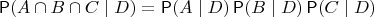 $\Prob(A\cap B\cap C\mid D) = \Prob(A\mid D)\Prob(B\mid D)\Prob(C\mid D)$