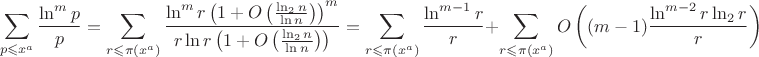 $$\sum\limits_{p\leqslant x^a}\frac{\ln^m p}{p}
=\sum\limits_{r\leqslant \pi(x^a)}\frac{\ln^m r \left(1+O\left(\frac{\ln_2 n}{\ln n}\right)\right)^m}{r\ln r\left(1+O\left(\frac{\ln_2 n}{\ln n}\right)\right)}
=\sum\limits_{r\leqslant \pi(x^a)}\frac{\ln^{m-1} r}{r}+\sum\limits_{r\leqslant \pi(x^a)}O\left((m-1)\frac{\ln^{m-2} r\ln_2r}{r}\right)$$