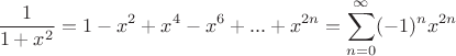 $$\frac{1}{1+x^2}=1-x^2+x^4-x^6+...+x^{2n}=\sum\limits_{n=0}^{\infty}(-1)^nx^{2n}$$