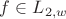 $f \in L_{2,w}$