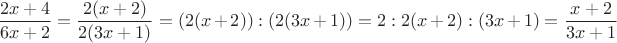$$\frac{2x+4}{6x+2} = \frac{2(x+2)}{2(3x+1)} = (2(x+2)):(2(3x+1)) = 2:2(x+2):(3x+1) = \frac{x+2}{3x+1}$$
