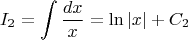 $$I_2=\int\frac{dx}{x}=\ln{|x|}+C_2$$
