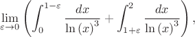$$\lim_{\varepsilon \to 0}\left(\int_0^{1-\varepsilon}\frac{dx}{\ln{(x)}^3}+\int_{1+\varepsilon}^2\frac{dx}{\ln{(x)}^3}\right),$$