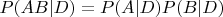 $P(AB|D)=P(A|D)P(B|D)$