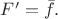 $F^\prime=\bar{f}.$ $F^\prime=\bar{f}.$
