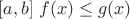 $[a,b] \; f(x)\le g(x)$