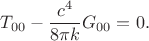 $$T_{00} - \frac{c^4}{8 \pi k} G_{00} = 0.$$