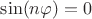 $\sin(n \varphi) = 0$