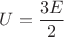 $U=\dfrac {3E}{2}$