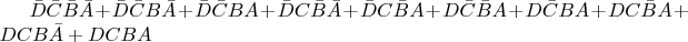 $ \bar D \bar C \bar B \bar A + \bar D \bar C B \bar A + \bar D \bar C B A + \bar D C \bar B \bar A + \bar D C \bar B A + D \bar C \bar B A + D \bar C B A + D C \bar B A + D C B \bar A + D C B A$