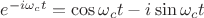 $e^{-i\omega_ct}=\cos{\omega_ct}-i\sin{\omega_ct}$
