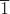 $\overline{1}$