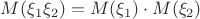 $M(\xi_1 \xi_2) = M(\xi_1)\cdot M(\xi_2)$