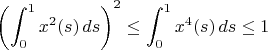 $$\left(\int_0^1x^2(s)\,ds\right)^2\le\int_0^1x^4(s)\,ds\le 1$$