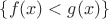 $\left\{ f(x) < g(x) \right\}$
