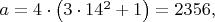 $a=4 \cdot \left ( 3 \cdot 14^2+1 \right )=2356,$
