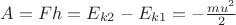 $A=Fh=E_{k2}-E_{k1}=-\frac{mu^2} {2}$