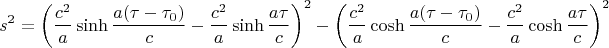 $$s^2=\left(\frac{c^2}a\mathop{\rm sinh}\frac{a(\tau-\tau_0)}c-\frac{c^2}a\mathop{\rm sinh}\frac{a\tau}c\right)^2-\left(\frac{c^2}a\mathop{\rm cosh}\frac{a(\tau-\tau_0)}c-\frac{c^2}a\mathop{\rm cosh}\frac{a\tau}c\right)^2$$
