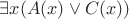 $\exists x(A(x) \vee C(x))$