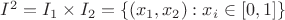 $I^2= I_1 \times I_2 = \left\lbrace (x_1, x_2) : x_i \in [0,1] \right\rbrace$