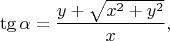 $$\tg{\alpha} = \dfrac{y + \sqrt{x^{2} + y^{2}}}{x},$$