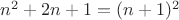 $n^2+2n+1=(n+1)^2$