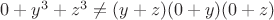 $0+y^3+z^3\neq (y+z)(0+y)(0+z)$