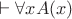 $\vdash \forall x A(x)$