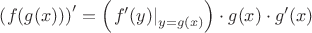 $\left(f(g(x))\right)' = \left(\left.f'(y)\right|_{y=g(x)}\right)\cdot g(x) \cdot g'(x)$