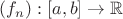 $(f_n) : [a,b] \to \mathbb{R}$