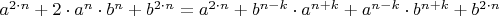 $a^{2\cdot n}+2\cdot a^{n}\cdot b^{n}+b^{2\cdot n}=a^{2\cdot n}+b^{n-k}\cdot a^{n+k}+a^{n-k}\cdot b^{n+k}+b^{2\cdot n}$