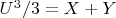 $ U^3/3 = X + Y$