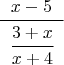 $\cfrac{x-5}{\;\;\cfrac{3+x}{x+4}\;\;}$