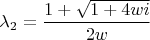 $\lambda_2=\dfrac{1+\sqrt{1+4wi}}{2w}$
