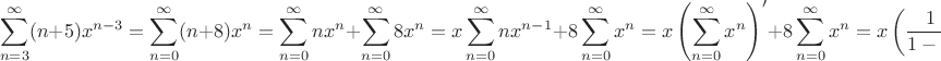 $$
\sum\limits_{n=3}^{\infty}(n+5)x^{n-3}=
\sum\limits_{n=0}^{\infty}(n+8)x^{n}=
\sum\limits_{n=0}^{\infty}nx^{n}+\sum\limits_{n=0}^{\infty}8x^{n}=
x\sum\limits_{n=0}^{\infty}nx^{n-1}+8\sum\limits_{n=0}^{\infty}x^{n}=
x\left(\sum\limits_{n=0}^{\infty}x^{n}\right)'+8\sum\limits_{n=0}^{\infty}x^{n}=
x\left(\frac{1}{1-x}\right)'+\frac{8}{1-x}=
\frac{x}{(1-x)^2}+\frac{8}{1-x}=
\frac{8-7x}{(1-x)^2}.
$$
